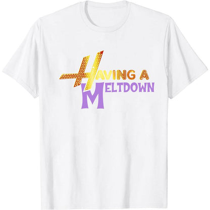 Having A Meltdown Shirt